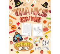 Thanksgiving Activity Book for Kids For Ages 5-12 Years Old: Holiday Puzzles Book For Kids. Includes Sudoku, Coloring, Mazes, Word Search, Word Scramble and More!