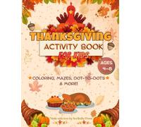 Thanksgiving Activity Book for Kids: Fun Thanksgiving Coloring & Activity Book for Kids Ages 4-8 - Includes Mazes, Dot to Dot, How to Draw, Shadow ... and Thankful Pages for Creative Holiday Fun!