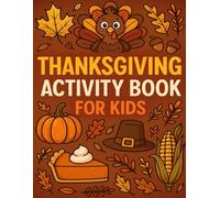 Thanksgiving Activity Book for Kids: Keep Kids Engaged This Thanksgiving with Creative and Fun Activities