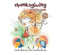 Thanksgiving Activity Book for Kids: Thanksgiving Activity Book for all ages with Thanksgiving Riddles, Coloring Pages, Mages & Word Search. Beautiful ... Theme Cover. Perfect gift for Kids & Teens.
