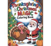 Thanksgiving And Christmas Magic Coloring Book: With 45 Heartwarming Holiday Coloring Pages of Santa, Turkeys, and Festive Cheer for Kids and Families