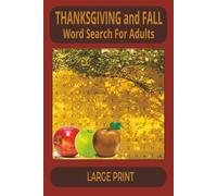 Thanksgiving and Fall Word Search For Adults: Large Print Puzzle Book with 55 Cozy Autumn Themed Challenges .. Celebrate the Season .. Great Gift for Seniors Families and Holiday Fun