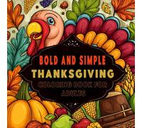 Thanksgiving Bold and Simple Coloring Book for Adults: 50 Coloring Pages for Adults with Simple and Relaxing Thanksgiving Designs Featuring Turkeys, ... and Autumn Vibes for Stress Relief.