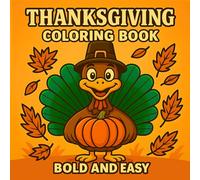 Thanksgiving Coloring Book Bold And Easy: Cute and Simple Fall Designs with Turkeys, Pumpkins, and Cozy Autumn Scenes for Kids, Adults, and Seniors to Relax and Have Fun