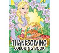 Thanksgiving Coloring Book: Color, Relax & Enjoy | 30 Festive Turkey Scenes in Cozy Harvest Settings to Color | Wholesome Seasonal Art for All Ages ... Creative Escapes | Heartwarming Autumn Scenes