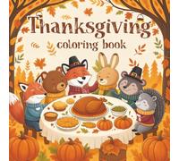Thanksgiving Coloring Book: Coloring Pages for Kids and Adults: Cute Turkeys, Pumpkins, Autumn Leaves & Cozy Harvest Scenes for Fun and Relaxation