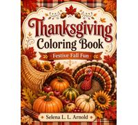 Thanksgiving Coloring Book: Festive Fall Fun: Cozy Thanksgiving Coloring Pages with Turkeys, Pumpkins, Harvest Scenes, and Autumn Favorites