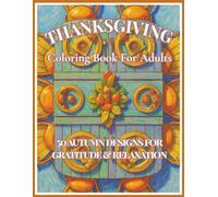 Thanksgiving Coloring Book For Adults: 50 Beautiful Autumn Designs to Celebrate Gratitude, Mindfulness & Calm - 8.5 x 11, Great for Gifts