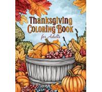 Thanksgiving Coloring Book for Adults: A Fun and Relaxing Autumn Holiday Coloring Book with Seasonal Harvest Patterns, Cozy Fall Elements, and Whimsical Thanksgiving Designs