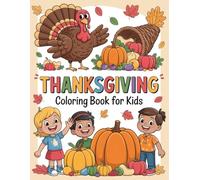 Thanksgiving Coloring Book For Kids: 50 Easy, Bold & Adorable Coloring Pages for a Fun, Creative & Grateful Designs Turkeys, Pumpkins, Apples, and more! Best Color holiday adventure for Kids & Teens.