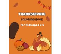 Thanksgiving Coloring Book for Kids Ages 2-5: A Fun Activity Holiday for Kids, Toddlers and Preschoolers with 50 Cute Pages to Color