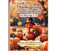Thanksgiving Coloring Book for Kids Ages 3-7: 40 Fun and Easy Coloring Pages + 3 Bonus Activities | Cute Turkeys, Pumpkins, and Fall Scenes | Perfect Holiday Gift for Boys & Girls