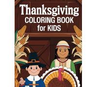 Thanksgiving Coloring Book for Kids: Charming Holiday Coloring Pages with Thanksgiving Characters and Festive Harvest Illustrations to Color and Cherish This Holiday Season