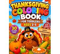 Thanksgiving Coloring Book for Toddlers Ages 2-5: Easy and Fun Fall Coloring Pages with Cute Turkeys, Pumpkins, Woodland Animals, Harvest Scenes, and Simple Designs for Preschoolers and Young Kids