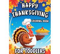 Thanksgiving Coloring Book for Toddlers: Big, Cute Pages with Simple Designs of Turkeys, Pumpkins & More for Kids - Boys and Girls - to Enjoy the Holiday Season.