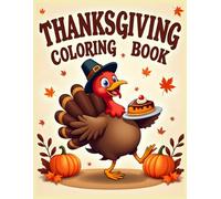 Thanksgiving Coloring Book: Turkey Dancing with Pumpkin Pie Relaxation & Creative Stress Relief Activity
