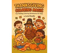 Thanksgiving Coloring Magic: Fun Holiday Coloring Adventures for Kids Ages 3-8 | Cute Fall & Turkey Coloring Book with Warm Autumn Scenes, Pumpkins, Pies, and Family Fun by Luna Doodle