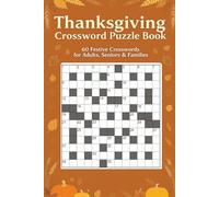 Thanksgiving Crossword Puzzle Book 60 Festive Crosswords for Adults, Seniors & Families: Large-print puzzles featuring Thanksgiving traditions, autumn ... and seasonal fun - with full solutions