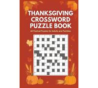 Thanksgiving Crossword Puzzle Book 60 Festive Puzzles for Adults and Families: Large-print crosswords celebrating gratitude, autumn traditions, family gatherings, food themes, and seasonal fun