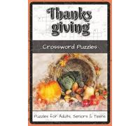 Thanksgiving Crossword Puzzles: Crossword Puzzles with Easy to Read about Thanksgiving Traditions, Foods, History, and Holiday Fun | 6x9 inches, 120 ... for Families, Kids, and Holiday Enthusiasts