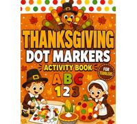 Thanksgiving Dot Markers Activity Book: Big Dot Activity Pages with ABC Alphabet, Numbers, and Fun Thanksgiving Designs to Color for Toddlers and Preschool (Thanksgiving Book for Kids)