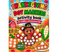 Thanksgiving Dot Markers Activity Book for Kids Ages 2-5: Easy Fall Dauber Art Pages with Turkeys, Pumpkins and Harvest Themes for Toddlers and Preschoolers