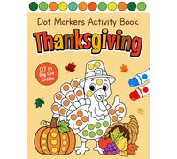 Thanksgiving Dot Markers Activity Book for Toddlers: Cute Thanksgiving Dot Art Coloring Book for Kids with Turkeys, Pumpkins, Autumn Leaves, Apples, Acorns and more for Preschool Kids Ages 2-5