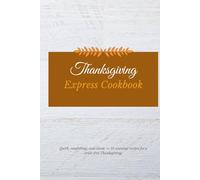 Thanksgiving Express Cookbook: 15 Classic Recipes You Can Cook Fast for a Stress-Free Holiday