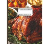 Thanksgiving Feast Composition Notebook: Holiday Dinner Turkey & Harvest Meal Cover: Wide Ruled Notebook for School, Journaling & Writing | 100 Pages ... Fall Stationery for Kids, Teens & Adults