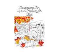 Thanksgiving Fun: Autumn Coloring for Kids: Thanksgiving Coloring Book for Kids: Festive and Fun Autumn Scenes