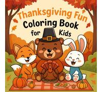 Thanksgiving Fun Coloring Book for Kids: A Delightful Holiday Coloring Adventure with Turkeys, Pumpkins, Pilgrims, and Harvest Scenes to Spark Creativity
