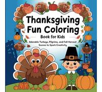 Thanksgiving Fun Coloring Book for Kids: Adorable Turkeys, Pilgrims, and Fall Harvest Scenes to Spark Creativity