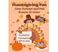 Thanksgiving Fun: Cute Turkeys and Fall Scenes to Color ✨ Podtytuł:: The Perfect Thanksgiving Gift for Kids - 60 Adorable Illustrations of Turkeys, Pumpkins, and Autumn Joy!