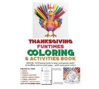 THANKSGIVING FUNTIMES COLORING & ACTIVITIES BOOK: SPECIAL: 52 Playing Cards to play card games with! A shuffled card on each page... with easy game ... * FUNNY LIMERICKS * MAZES - and of course LOT