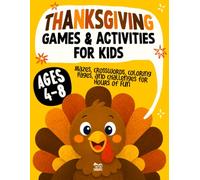 Thanksgiving Games and Activities for Kids: Fun-Filled Mazes, Crosswords, Coloring Pages, and Challenges for Hours of Fun | Ages 4-8