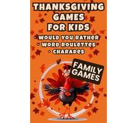 Thanksgiving Games For Kids, Funny Would You Rather, Silly Word Roulettes and Classic Charades for Kids and Families: Thanksgiving Party Games ... Book Kid Friendly Challenge and Family Fun