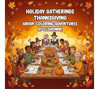 Thanksgiving Gathering Coloring Book: Family, Food & Festive Fall Fun: Cozy Autumn Celebrations, Gratitude Moments & Relaxing Holiday Coloring Designs