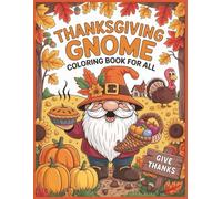 Thanksgiving Gnome Coloring Book: A Whimsical Coloring Adventure for All Ages: A Cozy Collection of Thanksgiving Fun