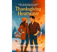 THANKSGIVING HEATWAVE: (A vegan firebrand, a flannel-wearing Republican, and one snowy hometown where love might just outvote ideology)