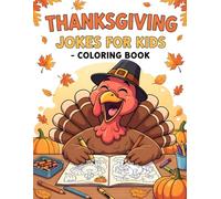 Thanksgiving Jokes for Kids: Coloring Book, Funny Thanksgiving Jokes and Cute Illustrations of Turkeys, Pumpkins, and Pilgrims, Perfect Holiday Activity for Kids