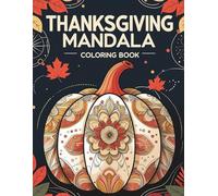 Thanksgiving Mandala Coloring Book for Adults - Cozy Fall Zentangle Designs with Turkeys, Pumpkins & Autumn Leaves: Relax and Unwind with Intricate Harvest Patterns for Mindfulness and Stress Relief