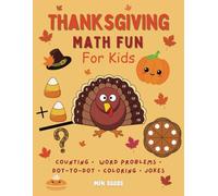 Thanksgiving Math Fun For Kids:: Thanksgiving-Themed Counting, Adding and Subtracting, Dot-to-Dots, Mazes, Word Problems, Coloring, Jokes, and More!