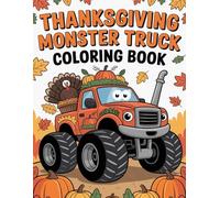 Thanksgiving Monster Truck Coloring Book: Fun and Festive Coloring Pages with Big Trucks, Turkeys, Pumpkins, and Autumn Scenes for Kids
