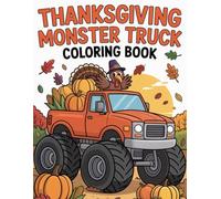 Thanksgiving Monster Truck Coloring Book: Fun and Festive Monster Trucks with Pumpkins, Turkeys, Leaves, and More