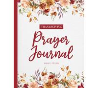 Thanksgiving Prayer Journal: A Guided 30-Day Journey of Scripture and Gratitude for Women