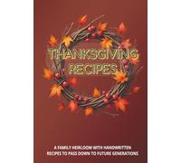 Thanksgiving Recipes: A Family Heirloom with Handwritten Recipes to Pass Down to Future Generations: Write in Your Own Thanksgiving Recipes | Record ... Thanksgiving Recipes in this blank book