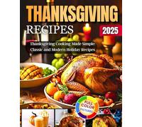 Thanksgiving Recipes: Thanksgiving Cooking Made Simple: Cassic And Modern Holiday Recipes