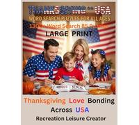 Thanksgiving USA Word Search Puzzles For All Ages Large Print 1300+ Word Search 85 Puzzles: Thanksgiving Love Bonding Across USA. Thanksgiving Love and USA Unity. Thanksgiving USA Word Feast.