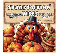 Thanksgiving Vibes: A Bold and Easy Coloring Book for All Ages to Celebrate the Spirit of Thanksgiving and Cozy Fall Vibes