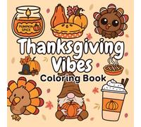 Thanksgiving Vibes Coloring Book: An Easy and Enjoyable Thanksgiving Activity Book for Kids, Toddlers, and Adults with Simple, Cute, and Fun Designs for Stress Relief and Holiday Creativity